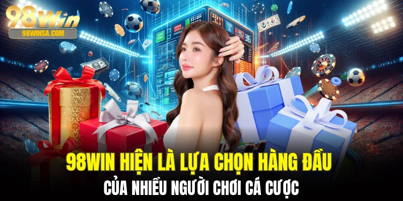 TRANG CHỦ 26 98WIN hiện là lựa chọn hàng đầu của nhiều người chơi cá cược
