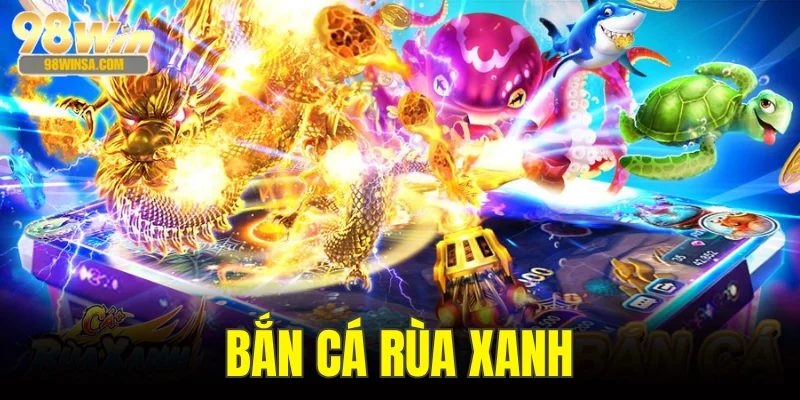 Bắn Cá Rùa Xanh: Ngư Trường Đầy Thử Thách Tại 98WIN