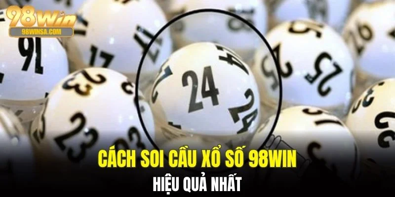 Cách Soi Cầu Xổ Số 98WIN Dành Cho Các Hội Viên Nhà Cái 3 Các cách soi cầu xổ số 98WIN hiệu quả nhất
