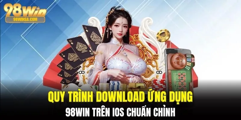 Tải App 98WIN - Trải Nghiệm Cá Cược Xanh Chín Top 1 2 Cách cài đặt ứng dụng nhà cái đơn giản trên IOS