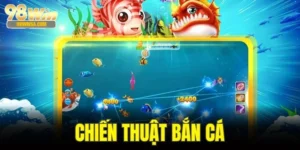 Chiến Thuật Bắn Cá - Nghệ Thuật Làm Chủ Đại Dương 98WIN