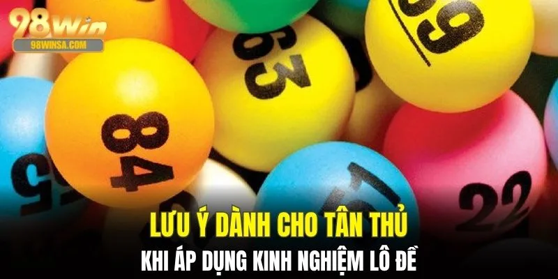 Kinh Nghiệm Lô Đề - Bí Kíp Chiến Thắng Cùng Con Số May Mắn 4 Chú ý giúp kinh nghiệm lô đề phát huy tối đa công dụng
