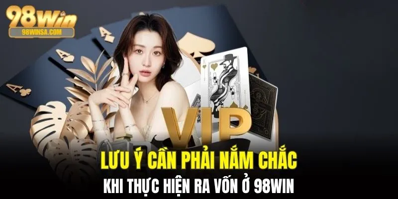 Chú ý quan trọng cho việc thực hiện rút tiền 98WIN