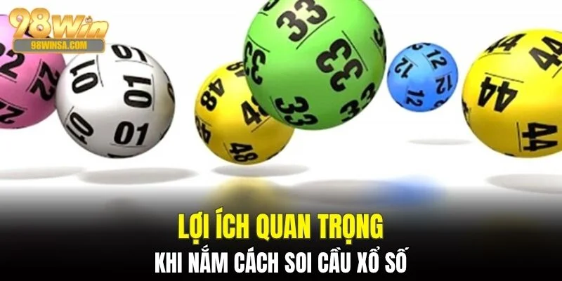 Cách Soi Cầu Xổ Số 98WIN Dành Cho Các Hội Viên Nhà Cái 2 Lợi ích khi nắm cách soi cầu xổ số tại nhà cái