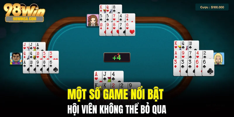 Game Bài Đổi Thưởng Siêu Hấp Dẫn Tại Nhà Cái 98WIN 4 Một số game nổi bật hội viên không thể bỏ qua