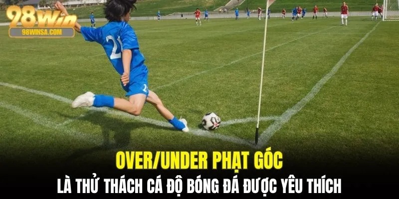 Kèo Tài Xỉu - Nắm Vững Quy Tắc Vàng Khi Tham Gia Cá Cược 4 Over/Under phạt góc là thử thách được yêu thích