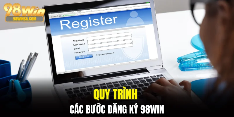 Đăng Ký 98WIN - Hướng Dẫn Chi Tiết Dành Cho Tân Binh 3 Quy trình các bước đăng ký 98WIN