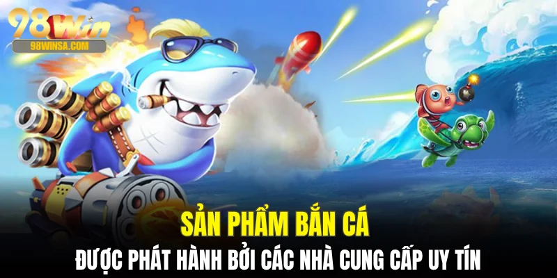 TRANG CHỦ 30 Sản phẩm bắn cá được phát hành bởi các nhà cung cấp uy tín