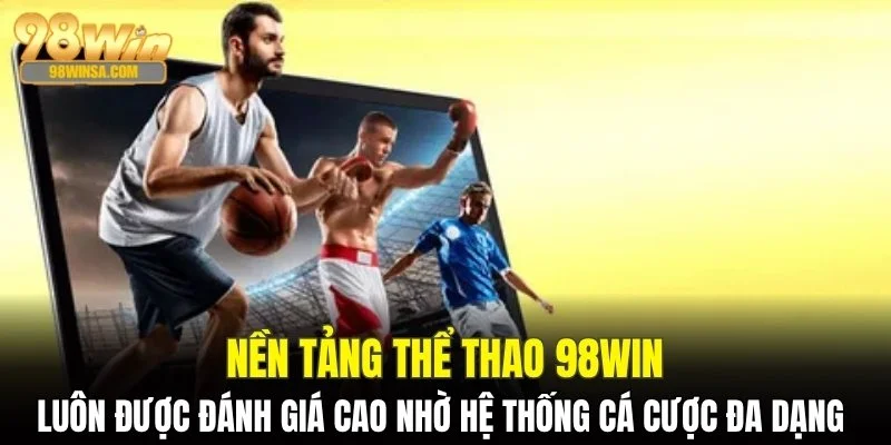 Thể Thao 98WIN - Nơi Hội Tụ Của Tín Đồ Cá Độ Thể Thao 1 Thể thao luôn được đánh giá cao nhờ hệ thống cá cược đa dạng